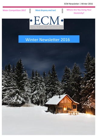 ECM Newsletter | Winter 2016
Meet Bryony and Ian!Water Competition 2017 Where Are You Using Your
Electricity?
Winter Newsletter 2016
 