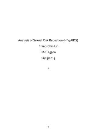 Analysis of Sexual Risk Reduction (HIV/AIDS)
Chiao-Chin Lin
BACH 5300
11/23/2013
1
1
 