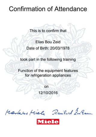Confirmation of Attendance
This is to confirm that
Elias Bou Zeid
Date of Birth: 20/03/1978
took part in the following training
Function of the equipment features
for refrigeration appliances
on
12/10/2016
 