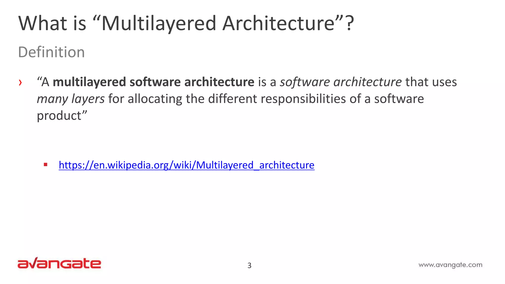 3
› “A multilayered software architecture is a software architecture that uses
many layers for allocating the different responsibilities of a software
product”
 https://en.wikipedia.org/wiki/Multilayered_architecture
What is “Multilayered Architecture”?
Definition
 