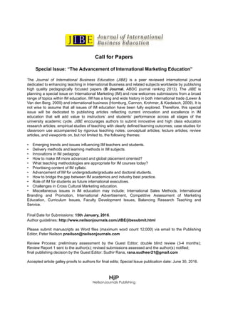 Call for Papers
Special Issue: “The Advancement of International Marketing Education”
The Journal of International Business Education (JIBE) is a peer reviewed international journal
dedicated to enhancing teaching in International Business and related subjects worldwide by publishing
high quality pedagogically focused papers (B Journal, ABDC journal ranking 2013). The JIBE is
planning a special issue on International Marketing (IM) and now welcomes submissions from a broad
range of topics within IM education. IM has a long and wide history in both international trade (Lewer &
Van den Berg, 2009) and international business (Homburg, Cannon, Krohmer, & Kiedaisch, 2009). It is
not wise to assume that all issues of IM education have been fully explored. Therefore, this special
issue will be dedicated to publishing articles reflecting current innovation and excellence in IM
education that will add value to instructors’ and students’ performance across all stages of the
university academic cycle. JIBE encourages authors to submit innovative and high class education
research articles; empirical studies of teaching with clearly defined learning outcomes; case studies for
classroom use accompanied by rigorous teaching notes; conceptual articles; lecture articles; review
articles, and viewpoints on, but not limited to, the following themes:
• Emerging trends and issues influencing IM teachers and students.
• Delivery methods and learning methods in IM subjects.
• Innovations in IM pedagogy.
• How to make IM more advanced and global placement oriented?
• What teaching methodologies are appropriate for IM courses today?
• Prioritising content of IM syllabi.
• Advancement of IM for undergraduate/graduate and doctoral students.
• How to bridge the gap between IM academics and industry best practice.
• Role of IM for students as future international executives.
• Challenges in Cross Cultural Marketing education.
• Miscellaneous issues in IM education may include; International Sales Methods, International
Branding and Promotion, International Advertisement, Competitive Assessment of Marketing
Education, Curriculum Issues, Faculty Development Issues, Balancing Research Teaching and
Service.
Final Date for Submissions: 15th January, 2016.
Author guidelines: http://www.neilsonjournals.com/JIBE/jibesubmit.html
Please submit manuscripts as Word files (maximum word count 12,000) via email to the Publishing
Editor, Peter Neilson pneilson@neilsonjournals.com
Review Process: preliminary assessment by the Guest Editor; double blind review (3-4 months);
Review Report 1 sent to the author(s); revised submissions assessed and the author(s) notified;
final publishing decision by the Guest Editor: Sudhir Rana, rana.sudheer21@gmail.com
Accepted article galley proofs to authors for final edits; Special Issue publication date: June 30, 2016.
NeilsonJournals Publishing
 