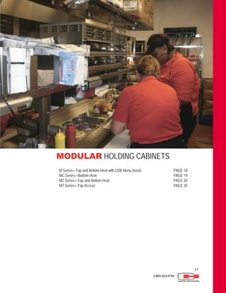 17
1.800.323.9793
MODULAR HOLDING CABINETS
M Series—Top and Bottom Heat with USB Menu Assist PAGE 18
MC Series—Bottom Heat PAGE 19
MZ Series—Top and Bottom Heat PAGE 20
MT Series—Top Access PAGE 20
 