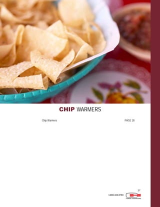27
1.800.323.9793
CHIP WARMERS
Chip Warmers PAGE 28
 