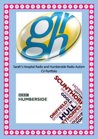 Sarah’s Hospital Radio and Humberside Radio Autism
CV Portfolio
 
