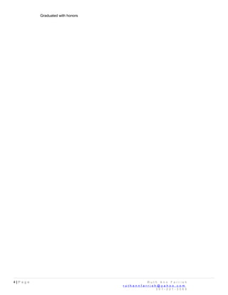 Graduated with honors
4 | P a g e R u t h A n n F a r r i s h
r u t h a n n f a r r i s h @ y a h o o . c o m
3 0 1 - 2 2 1 - 3 5 6 0
 