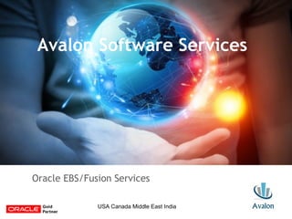 Oracle EBS/Fusion Services
Avalon Software Services
USA Canada Middle East India
 