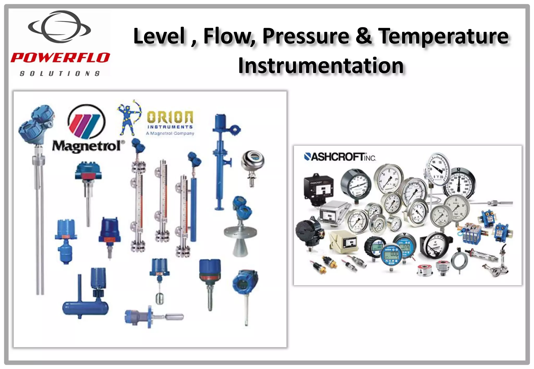 Level , Flow, Pressure & Temperature
Instrumentation
 