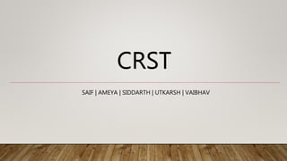 CRST
SAIF | AMEYA | SIDDARTH | UTKARSH | VAIBHAV
 