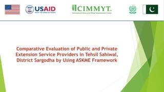 Comparative Evaluation of Public and Private
Extension Service Providers in Tehsil Sahiwal,
District Sargodha by Using ASK...