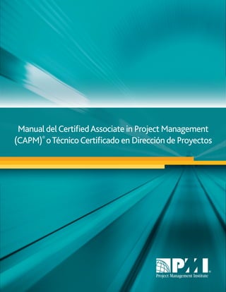 Manual delCertiﬁedAssociate in Project Management
(CAPM)®
oTécnicoCertiﬁcado en Dirección de Proyectos
 