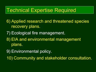 7) Ecological fire management.
6) Applied research and threatened species
recovery plans.
8) EIA and environmental managem...