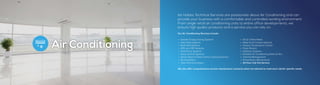 Ian Hobbs Technical Services are passionate about Air Conditioning and can
provide your business with a comfortable and controlled working environment.
From single retail air conditioning units to entire office developments, we
ensure high quality products and a service you can rely on.
Our Air Conditioning Services include:
•	 Inverter Energy Saving Systems
•	 Fixed Split Systems
•	 Multi Split Systems
•	 VRV and VRF Systems
•	 Heat Pump Systems
•	 Close Control Systems
•	 Server Room & Data Centre Cooling Solutions
•	 De-humidifiers
•	 Total Heat Exchangers
•	 DX & Chilled Water
•	 Water & Air Cooled Systems
•	 Factory Temperature Control
•	 Clean Rooms
•	 Hydronic Systems
•	 Portable Air Conditioning Sales & Hire
•	 Thermal Management
•	 Preventative Maintenance
•	 24 Hour Call Out Service
Air Conditioning
We also offer comprehensive service maintenance contracts which are tailored to meet each clients’ specific needs.
 