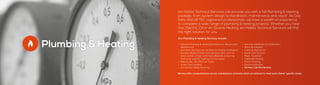 Plumbing & Heating
Ian Hobbs Technical Services can provide you with a full Plumbing & Heating
package, from system design to installation, maintenance and repair. As Gas
Safe and OFTEC registered professionals, we have a wealth of experience
to complete a wide range of plumbing & heating projects. Whether you have
Gas, Electric, Oil or Air Source Heating, Ian Hobbs Technical Services will find
the right solution for you.
Our Plumbing & Heating Services include:
•	 General Plumbing & Heating Breakdowns, Repairs and
Maintenance
•	 Domestic and Commercial Boiler & Heating Installations
•	 Biomass Boilers (These burn biomass fuels, such as
wood pellets or logs extremely efficiently producing
heat to be used for heating and hot water)
•	 Natural Gas, Oil, LPG Fuel Types
•	 Under Floor Heating
•	 Annual Gas Safety Servicing
•	 Gas Line Installation & Certification
•	 Warm Air Heaters
•	 Catering Appliances
•	 Hot & Cold Services
•	 Water Treatment
•	 Legionella Testing
•	 Power Flushing
•	 Electrical Services
•	 24 Hour Call Out Service
We also offer comprehensive service maintenance contracts which are tailored to meet each clients’ specific needs.
 