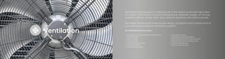 Ventilation
Ventilation is the process of replacing air in any space to provide high indoor
air quality. This may be to control temperature, replenish oxygen, or remove
moisture, odours, smoke, heat, dust, airborne bacteria, and carbon dioxide.
Ian Hobbs Technical Services provide design, installation and maintenance of
commercial and industrial ventilation systems.
Our Ventilation Services include:
•	 Industrial & Commercial Environmental Control
•	 Fume Extraction
•	 Odour Control
•	 Dust Extraction
•	 Heat Recovery / Heating
•	 Kitchen Ventilation
•	 Total Heat Exchangers
•	 Acoustic Enclosures
•	 Specialist Cooling Applications
•	 New Building Services & Refurbishment
•	 Refurbishment of Air Handling Units
•	 Ductwork Manufacture
•	 Total Turnkey Solutions
 