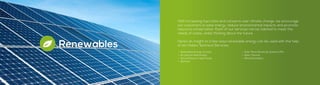 Renewables
With increasing fuel costs and concerns over climate change, we encourage
our customers to save energy, reduce environmental impacts and promote
resource conservation. Each of our services can be tailored to meet the
needs of today, whilst thinking about the future.
Here’s an insight to a few ways renewable energy can be used with the help
of Ian Hobbs Technical Services:
•	 Renewable Energy Surveys
•	 Air Source Heat Pumps
•	 Ground Source Heat Pumps
•	 Biomass
•	 Solar Panel Electricity Systems (PV)
•	 Solar Thermal
•	 Wind Generators
 