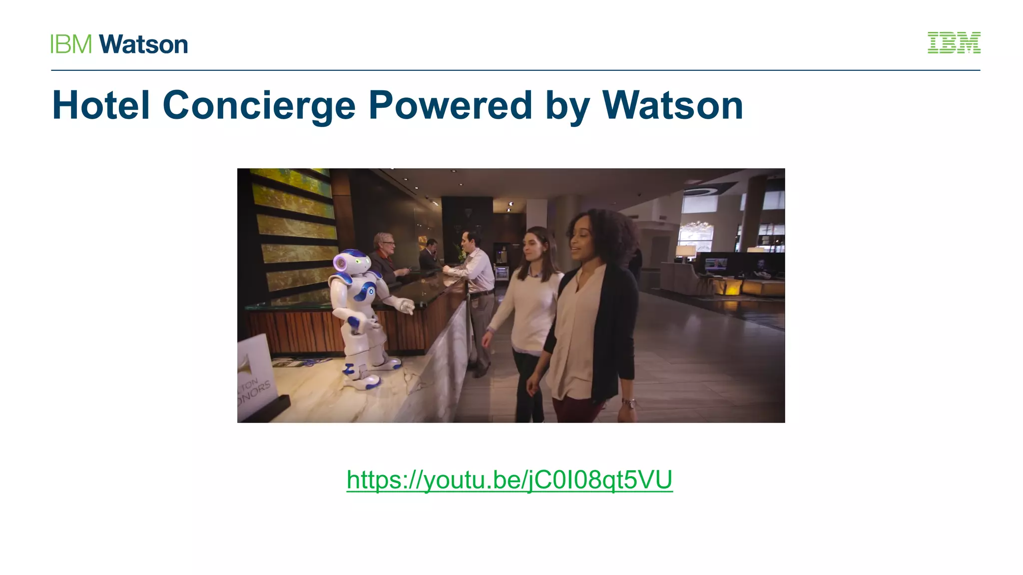 Hotel Concierge Powered by Watson
https://youtu.be/jC0I08qt5VU
 
