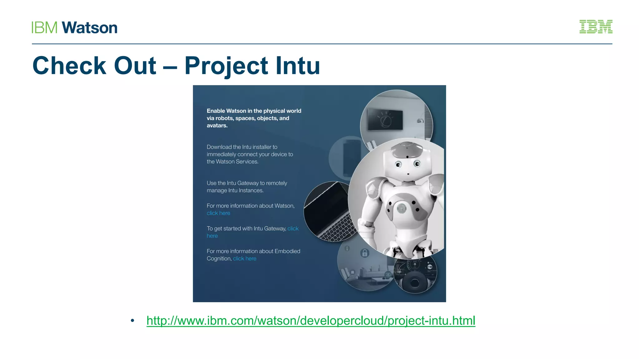 Check Out – Project Intu
• http://www.ibm.com/watson/developercloud/project-intu.html
 