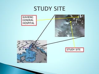 KAVIENG
GENERAL
HOSPITAL
STUDY SITE
 