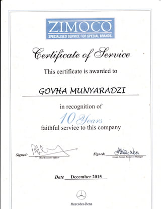 ,/fu
This certifi cate is awarded to
qOVHA MUI'YARADZI
in recognition of
/0t%*,*faithful service to this company
Signed:
Date December 2015
oMercedes-Benz
 