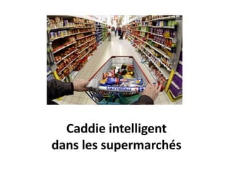 Caddie intelligent
dans les supermarchés
 