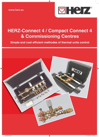 1
HERZ-Connect 4 / Compact Connect 4
& Commissioning Centres
Simple and cost efficient methodes of thermal units control
www.herz.eu
Connect 4.indd 1 17.11.2015 10:31:20
 