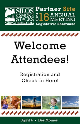 2
016ANNUAL
MEETING
Partner Site
Legislative Showcase
April 4 Des Moines
Welcome
Attendees!
Registration and
Check-In Here!
 