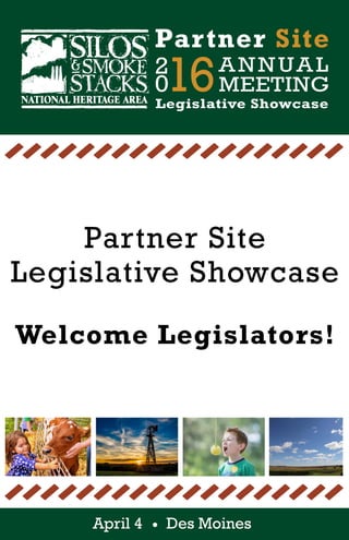 2
016ANNUAL
MEETING
Partner Site
Legislative Showcase
April 4 Des Moines
Partner Site
Legislative Showcase
Welcome Legislators!
 