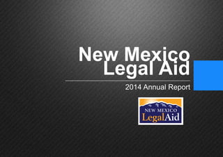 Page 1
New Mexico
Legal Aid
2014 Annual Report
 