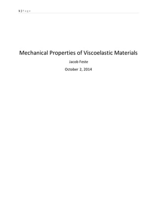 1 | P a g e
Mechanical Properties of Viscoelastic Materials
Jacob Feste
October 2, 2014
 