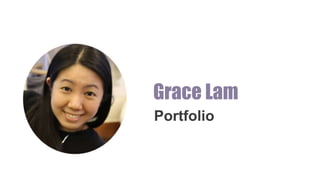 Grace Lam
Portfolio
 
