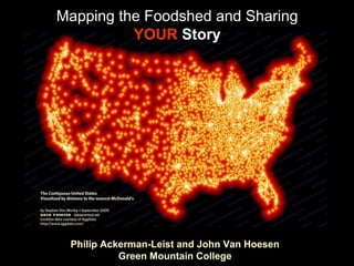 Mapping the Foodshed and Sharing
          YOUR Story




 Philip Ackerman-Leist and John Van Hoesen
           Green Mountain College
 