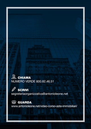 CHIAMA
NUMERO VERDE 800.82.46.51
	 SCRIVI
segreteriaorganizzativa@antonioleone.net
	 GUARDA
www.antonioleone.net/video-corso-aste-immobiliari/
 