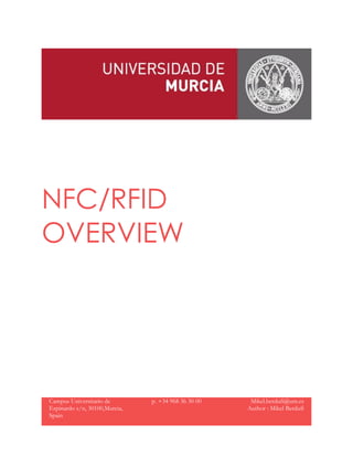 NFC/RFID
OVERVIEW
Campus Universitario de
Espinardo s/n, 30100,Murcia,
Spain
p. +34 968 36 30 00 Mikel.berdufi@um.es
Author : Mikel Berdufi
 