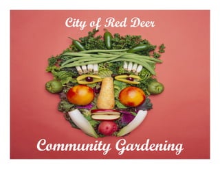 City of Red Deer




Community Gardening
 