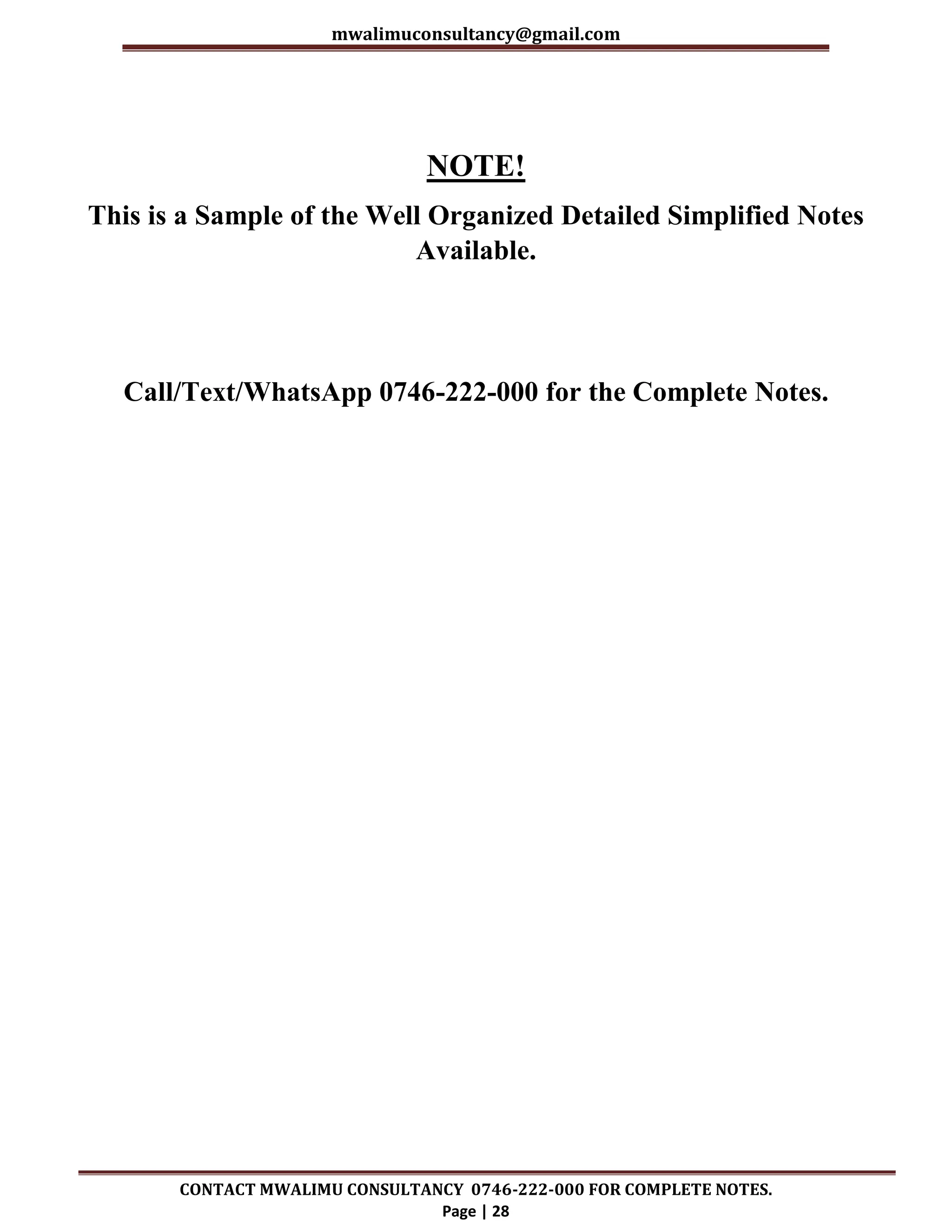 mwalimuconsultancy@gmail.com
CONTACT MWALIMU CONSULTANCY 0746-222-000 FOR COMPLETE NOTES.
Page | 28
NOTE!
This is a Sample of the Well Organized Detailed Simplified Notes
Available.
Call/Text/WhatsApp 0746-222-000 for the Complete Notes.
 