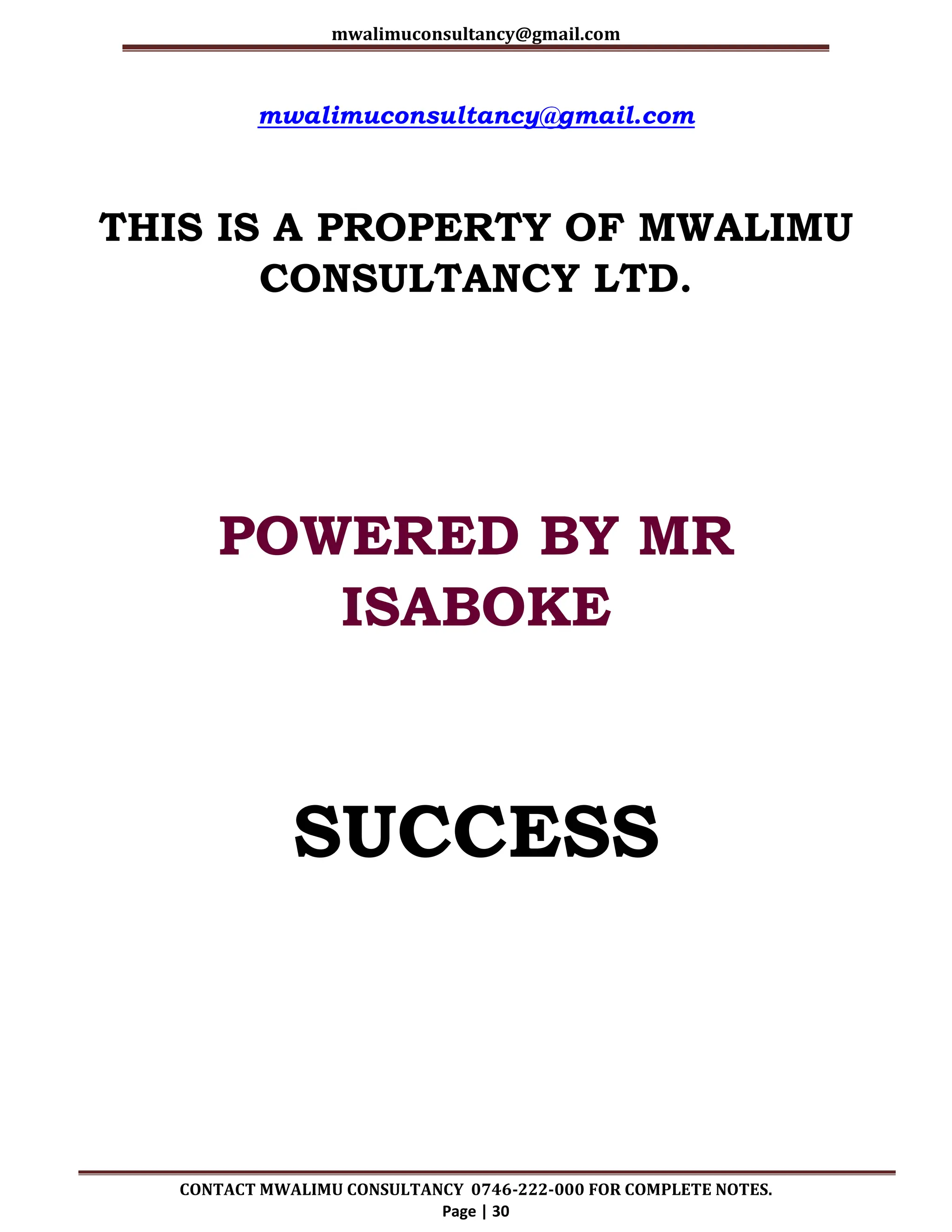 mwalimuconsultancy@gmail.com
CONTACT MWALIMU CONSULTANCY 0746-222-000 FOR COMPLETE NOTES.
Page | 30
mwalimuconsultancy@gmail.com
THIS IS A PROPERTY OF MWALIMU
CONSULTANCY LTD.
POWERED BY MR
ISABOKE
SUCCESS
 