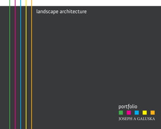 landscape architecture
JOSEPH A GALUSKA
portfolio
 
