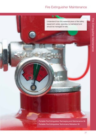 Fire Extinguisher Maintenance
37
FireExtinguisherMaintenance
Understand how this essential piece of fire safety
equipment varies, operates, is maintained and
should be managed on site.
Portable Fire Extinguisher Recharging and Maintenance 38
Portable Fire Extinguisher Technicians Refresher 39
 