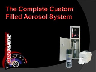 The Complete Custom
Filled Aerosol System
 