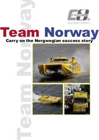 eamNorwa
Carry on the Norgwegian success story
Team Norway
 