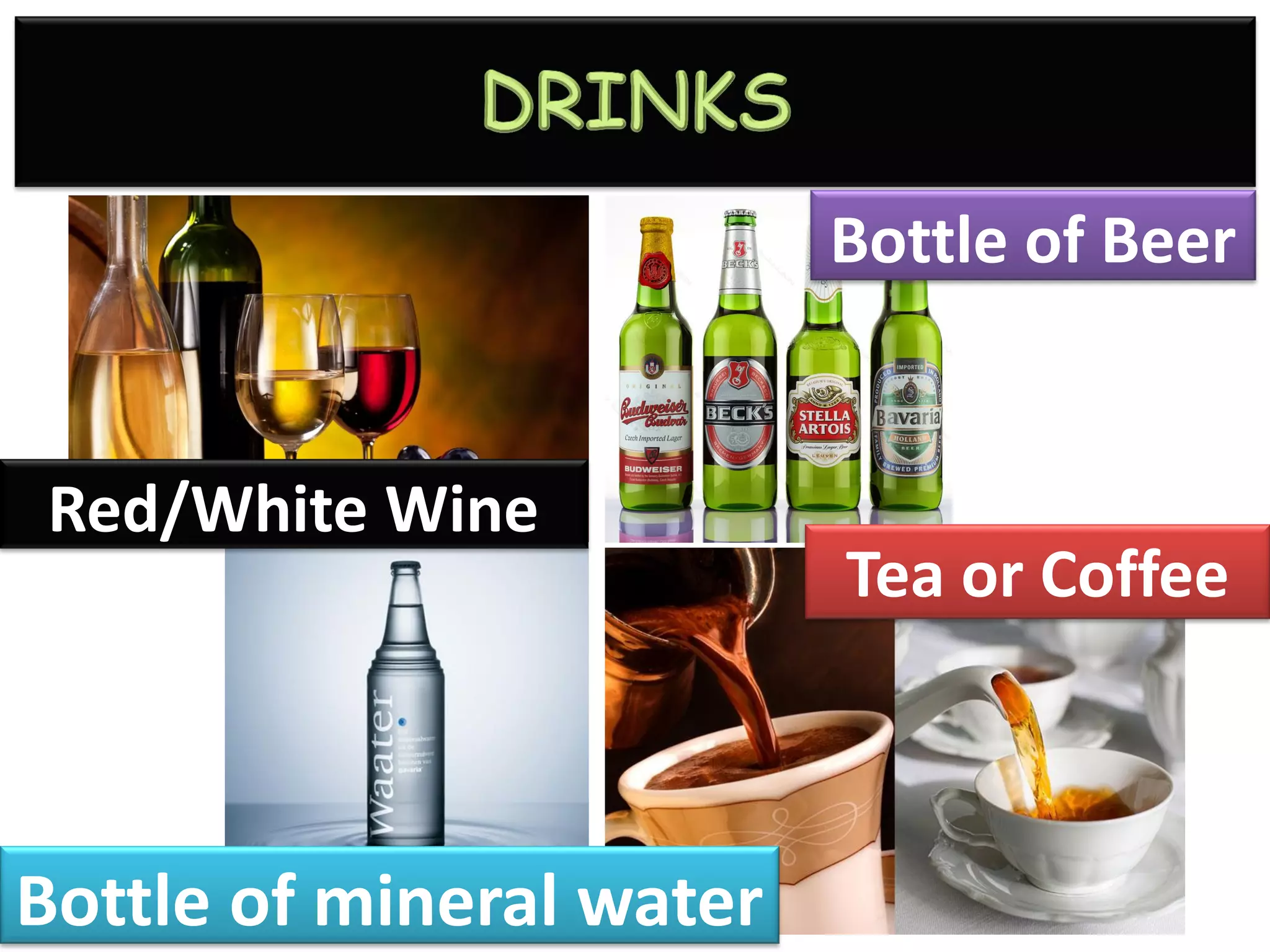 Red/White Wine
Bottle of Beer
Bottle of mineral water
Tea or Coffee
 