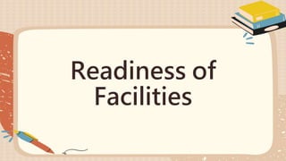 Readiness of
Facilities
 