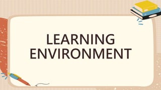 LEARNING
ENVIRONMENT
 