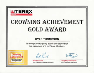,trl TEREX
ffiffimMrwffieffiffim{mv
ffiormeweffim
KYLE THOMPSON
ls recognized for going above and beyond for
our customers and our Team Members.
ng
/.r &rnt
Brent Russell
Vice President, Sales & Marketing
Greg Kryshtalowych
Vice President, Operations
Performance
 