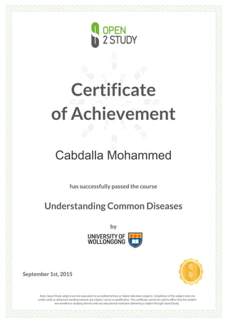 Certificate
of Achievement
Cabdalla Mohammed
has successfully passed the course
Understanding Common Diseases
by
September 1st, 2015
 