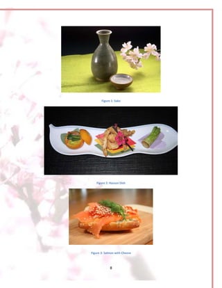 8
Figure 1: Sake
Figure 2: Hassun Dish
Figure 3: Salmon with Cheese
 