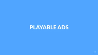 PLAYABLE ADS
15
 