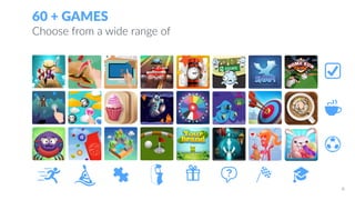 60 + GAMES
Choose from a wide range of
8
 
