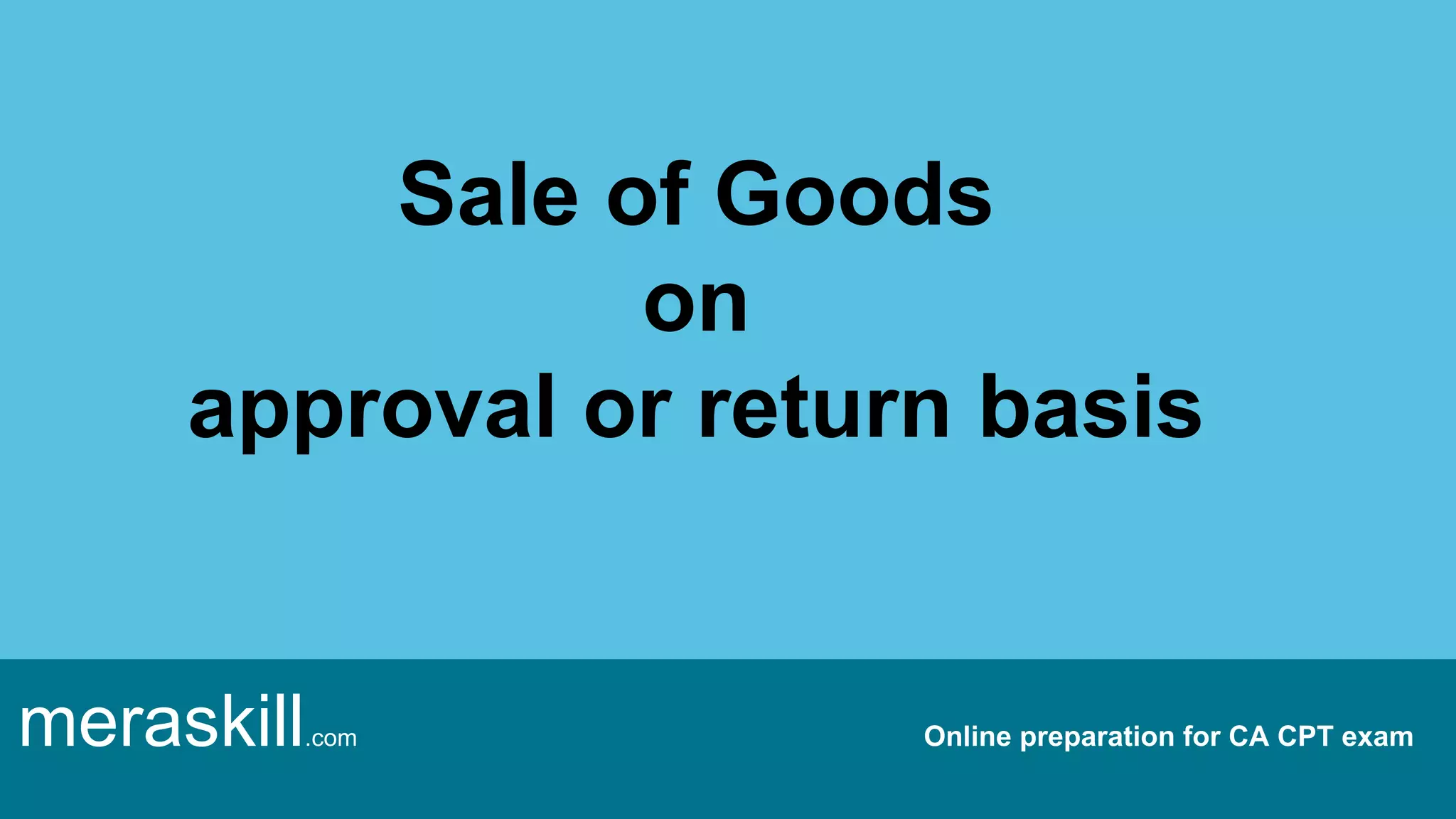 Sale of Goods on approval or return basis PPT