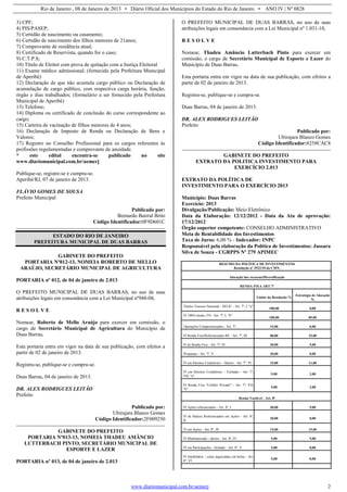Rio de Janeiro , 08 de Janeiro de 2013 • Diário Oficial dos Municípios do Estado do Rio de Janeiro • ANO IV | Nº 0828
www.diariomunicipal.com.br/aemerj 2
3) CPF;
4) PIS/PASEP;
5) Certidão de nascimento ou casamento;
6) Certidão de nascimento dos filhos menores de 21anos;
7) Comprovante de residência atual;
8) Certificado de Reservista, quando for o caso;
9) C.T.P.S;
10) Título de Eleitor com prova de quitação com a Justiça Eleitoral
11) Exame médico admissional; (fornecido pela Prefeitura Municipal
de Aperibé)
12) Declaração de que não acumula cargo público ou Declaração de
acumulação de cargo público, com respectiva carga horária, função,
órgão e dias trabalhados; (formulário a ser fornecido pela Prefeitura
Municipal de Aperibé)
13) Telefone;
14) Diploma ou certificado de conclusão do curso correspondente ao
cargo;
15) Carteira de vacinação de filhos menores de 4 anos;
16) Declaração de Imposto de Renda ou Declaração de Bens e
Valores;
17) Registro no Conselho Profissional para os cargos referentes às
profissões regulamentadas e comprovante de anuidade.
* este edital encontra-se publicado no site
www.diariomunicipal.com.br/aemerj
Publique-se, registre-se e cumpra-se.
Aperibé/RJ, 07 de janeiro de 2013.
FLÁVIO GOMES DE SOUSA
Prefeito Municipal
Publicado por:
Bernardo Bairral Brito
Código Identificador:0F9D601C
ESTADO DO RIO DE JANEIRO
PREFEITURA MUNICIPAL DE DUAS BARRAS
GABINETE DO PREFEITO
PORTARIA Nº012-13, NOMEIA ROBERTO DE MELLO
ARAÚJO, SECRETÁRIO MUNICIPAL DE AGRICULTURA
PORTARIA nº 012, de 04 de janeiro de 2.013
O PREFEITO MUNICIPAL DE DUAS BARRAS, no uso de suas
atribuições legais em consonância com a Lei Municipal nº948-08,
R E S O L V E
Nomear, Roberto de Mello Araújo para exercer em comissão, o
cargo de Secretário Municipal de Agricultura do Município de
Duas Barras.
Esta portaria entra em vigor na data de sua publicação, com efeitos a
partir de 02 de janeiro de 2013.
Registra-se, publique-se e cumpra-se.
Duas Barras, 04 de janeiro de 2013.
DR. ALEX RODRIGUES LEITÃO
Prefeito
Publicado por:
Ubirajara Blanco Gomes
Código Identificador:2F009250
GABINETE DO PREFEITO
PORTARIA Nº013-13, NOMEIA THADEU AMÂNCIO
LUTTERBACH PINTO, SECRETÁRIO MUNICIPAL DE
ESPORTE E LAZER
PORTARIA nº 013, de 04 de janeiro de 2.013
O PREFEITO MUNICIPAL DE DUAS BARRAS, no uso de suas
atribuições legais em consonância com a Lei Municipal nº 1.031-10,
R E S O L V E
Nomear, Thadeu Amâncio Lutterbach Pinto para exercer em
comissão, o cargo de Secretário Municipal de Esporte e Lazer do
Município de Duas Barras.
Esta portaria entra em vigor na data de sua publicação, com efeitos a
partir de 02 de janeiro de 2013.
Registra-se, publique-se e cumpra-se.
Duas Barras, 04 de janeiro de 2013.
DR. ALEX RODRIGUES LEITÃO
Prefeito
Publicado por:
Ubirajara Blanco Gomes
Código Identificador:8258CAC8
GABINETE DO PREFEITO
EXTRATO DA POLITICA INVESTIMENTO PARA
EXERCÍCIO 2.013
EXTRATO DA POLÍTICA DE
INVESTIMENTO PARA O EXERCÍCIO 2013
Município: Duas Barras
Exercício: 2013
Divulgação/Publicação: Meio Eletrônico
Data da Elaboração: 12/12/2012 - Data da Ata de aprovação:
17/12/2012
Órgão superior competente: CONSELHO ADMINISTRATIVO
Meta de Rentabilidade dos Investimentos
Taxa de Juros: 6,00 % - Indexador: INPC
Responsável pela elaboração da Política de Investimentos: Jussara
Silva de Souza - CGRPPS Nº 279 APIMEC
RESUMO DA POLÍTICA DE INVESTIMENTOS
Resolução nº 3922/10 do CMN.
Alocação dos recursos/Diversificação
RENDA FIXA ART 7º
Limite da Resolução %
Estratégia de Alocação
%
Títulos Tesouro Nacional - SELIC - Art. 7º, I, "a"
100,00 0,00
FI 100% títulos TN - Art. 7º, I, "b"
100,00 85,00
Operações Compromissadas - Art. 7º, 15,00 0,00
FI Renda Fixa/Referenciados RF - Art. 7º, III 80,00 15,00
FI de Renda Fixa - Art. 7º, IV 30,00 5,00
Poupança - Art. 7º, V 20,00 0,00
FI em Direitos Creditórios – Aberto - Art. 7º, VI 15,00 11,00
FI em Direitos Creditórios – Fechado - Art. 7º,
VII, "a"
5,00 2,00
FI Renda Fixa "Crédito Privado" - Art. 7º, VII,
"b"
5,00 2,00
Renda Variável - Art. 8º
FI Ações referenciados - Art. 8º, I 30,00 9,00
FI de Índices Referenciados em Ações - Art. 8º,
II
20,00 0,00
FI em Ações - Art. 8º, III 15,00 15,00
FI Multimercado - aberto - Art. 8º, IV 5,00 5,00
FI em Participações - fechado - Art. 8º, V 5,00 0,00
FI Imobiliário - cotas negociadas em bolsa - Art.
8º, VI
5,00 0,00
 